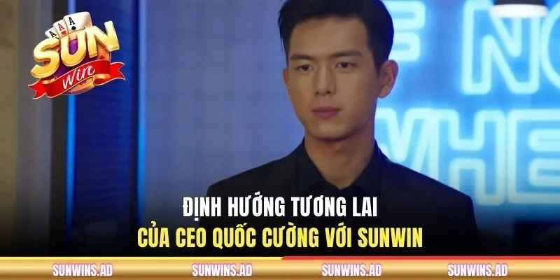 Định hướng tương lai của CEO Quốc Cường với SUNWIN