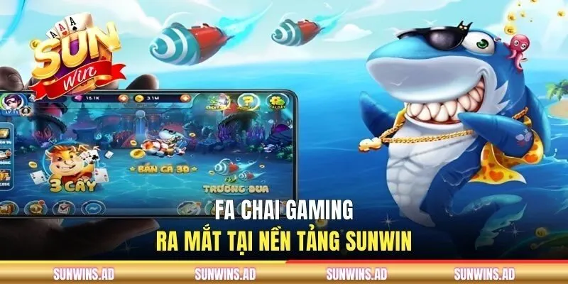 FA CHAI Gaming - Sảnh Giải Trí Hơn 50 Siêu Phẩm Đổi Thưởng 1 FA CHAI Gaming ra mắt tại nền tảng SUNWIN