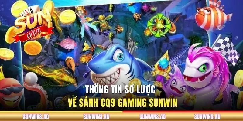 CQ9 Gaming - Sảnh Chơi Nổi Bật Tại Cổng Game SUNWIN 1 Thông tin sơ lược về sảnh CQ9 Gaming Sunwin